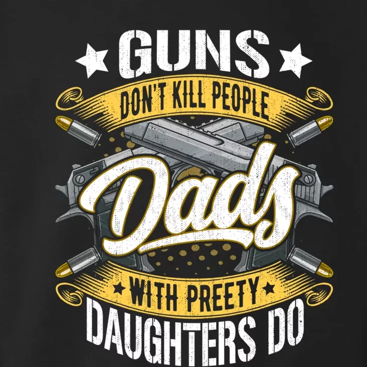 Guns Don't Kill People Dads With Pretty Daughters Do Great Gift Toddler Hoodie