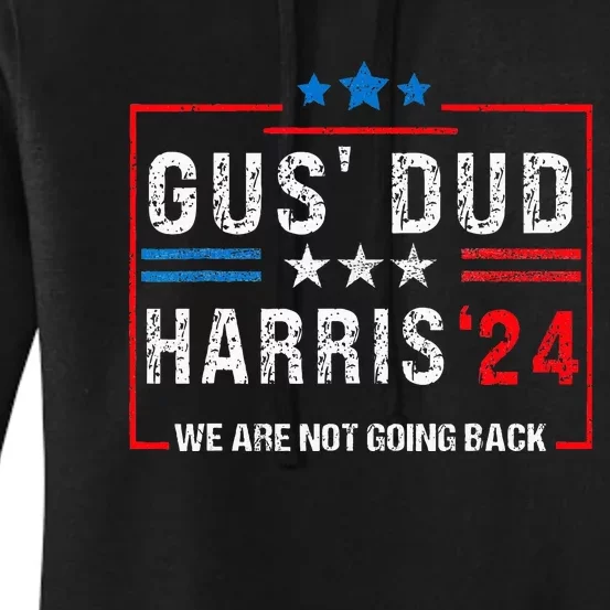 Gus Dad Kamala Harris Waltz Tim Walz We Are Not Going Back Women's Pullover Hoodie