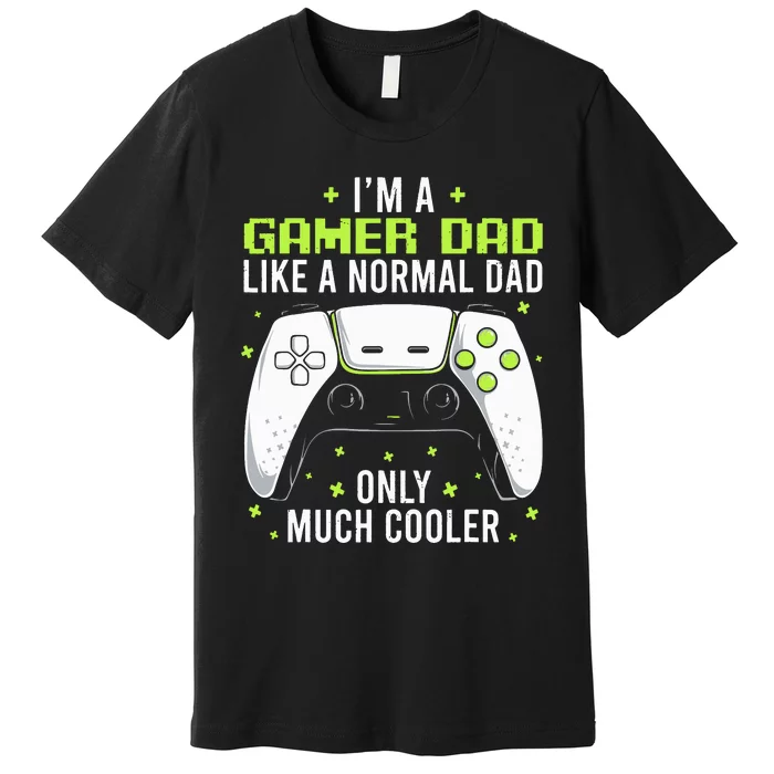 Gamer Dad Like A Normal Dad Video Game Father Premium T-Shirt