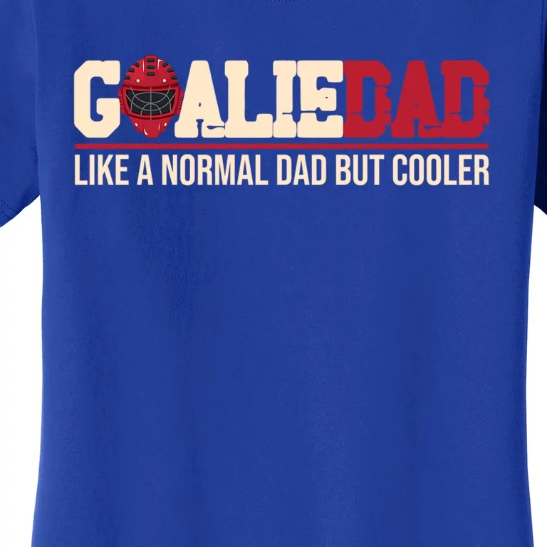 Goalie Dad Like A Normal Dad But Cooler Father Daddy Hockey Gift Women's T-Shirt