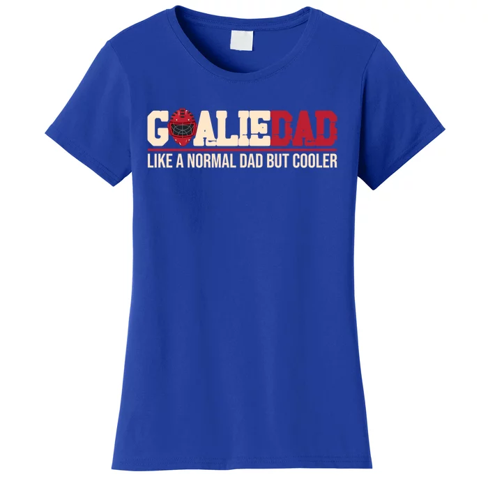 Goalie Dad Like A Normal Dad But Cooler Father Daddy Hockey Gift Women's T-Shirt