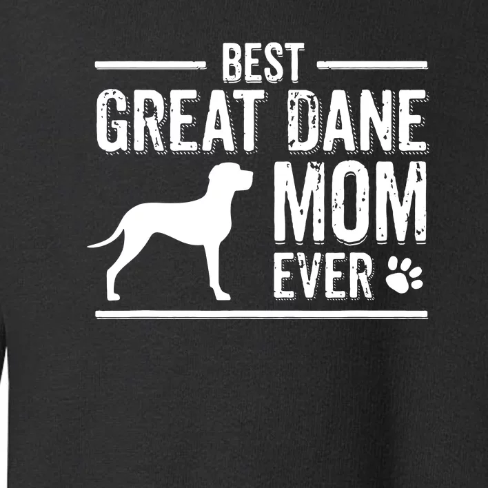 Great Dane Mom Best Dog Owner Ever Toddler Sweatshirt