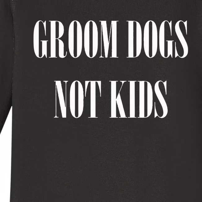 Groom Dogs Not Funny Dog Groomer Pet Baby Long Sleeve Bodysuit