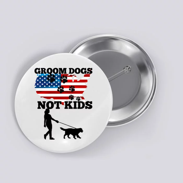 Groom Dogs Not Kids Funny Dogs Cute Meme Button