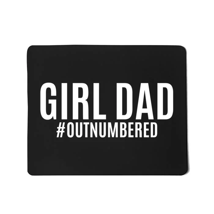 Girl Dad Outnumbered Tee Fathers Day Gift From Wife Daughter Gift Mousepad