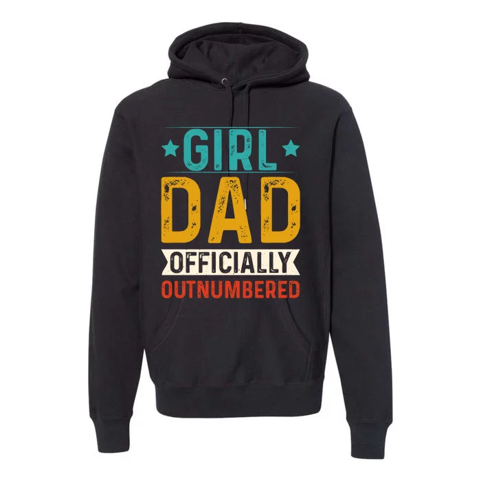 Girl Dad Outnumbered Proud FatherS Day Unique Gift Idea Premium Hoodie