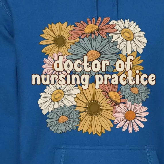 Groovy Doctor Of Nursing Practice Flowers Gift Premium Hoodie