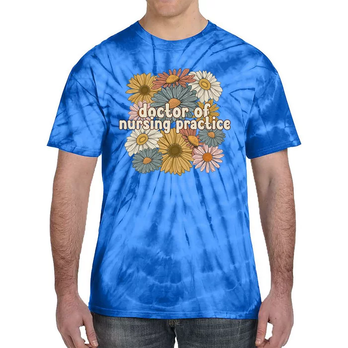 Groovy Doctor Of Nursing Practice Flowers Gift Tie-Dye T-Shirt