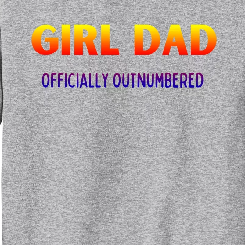 Girl Dad Officially Outnumbered Gift Tall Sweatshirt