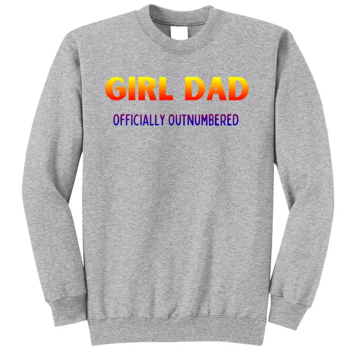 Girl Dad Officially Outnumbered Gift Tall Sweatshirt