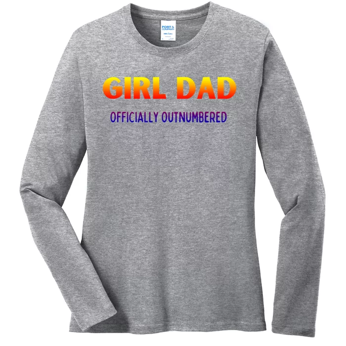 Girl Dad Officially Outnumbered Gift Ladies Long Sleeve Shirt