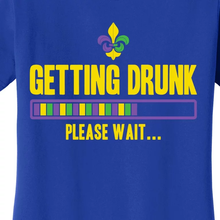 Getting Drunk Please Wait Mardi Gras Party Ing Cute Gift Women's T-Shirt