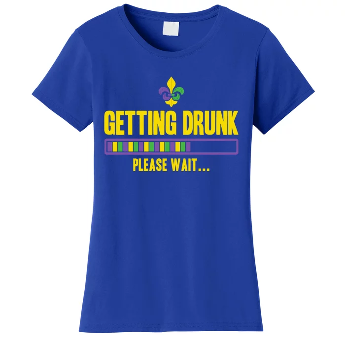 Getting Drunk Please Wait Mardi Gras Party Ing Cute Gift Women's T-Shirt