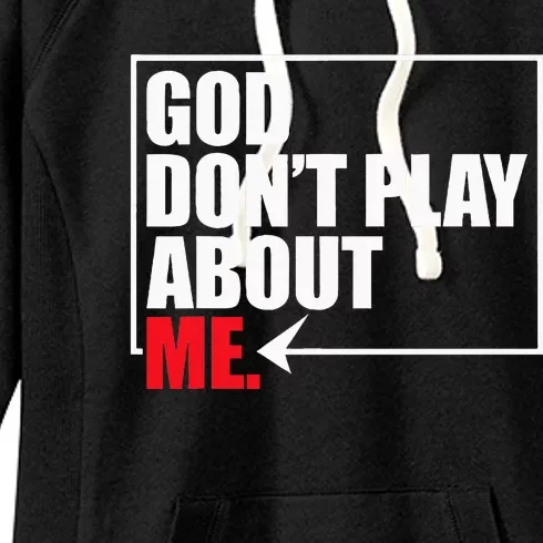 God DonT Play About Me Funny Women's Fleece Hoodie