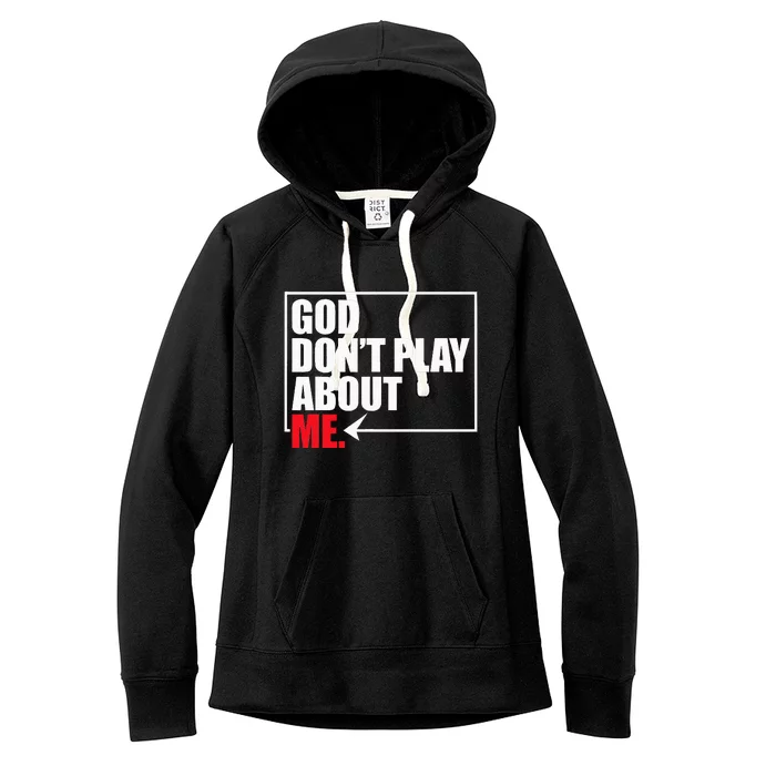 God DonT Play About Me Funny Women's Fleece Hoodie