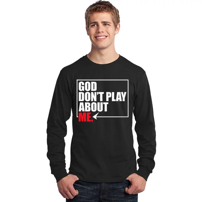 God DonT Play About Me Funny Tall Long Sleeve T-Shirt