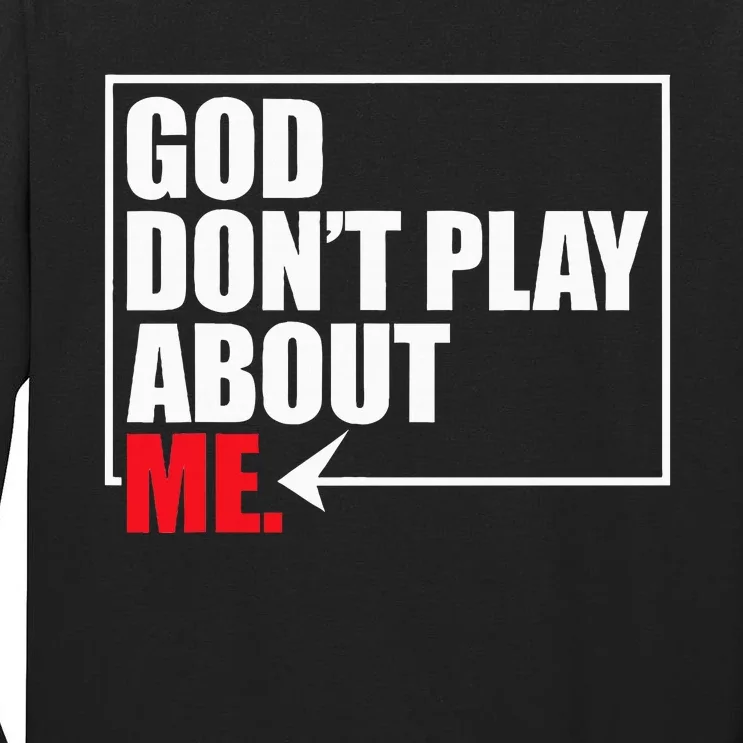 God DonT Play About Me Funny Tall Long Sleeve T-Shirt