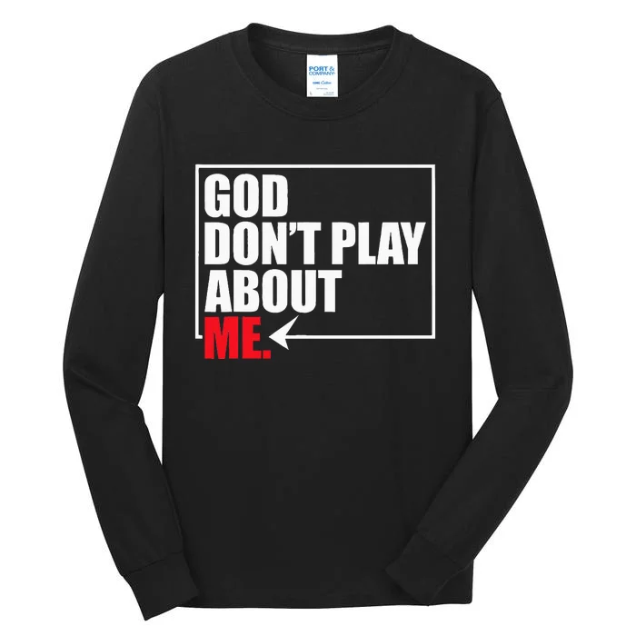 God DonT Play About Me Funny Tall Long Sleeve T-Shirt