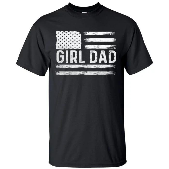 Girl Dad Proud FatherS Day Distressed Flag Apparel Tall T-Shirt