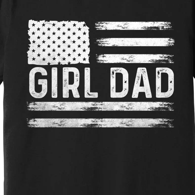 Girl Dad Proud FatherS Day Distressed Flag Apparel Premium T-Shirt