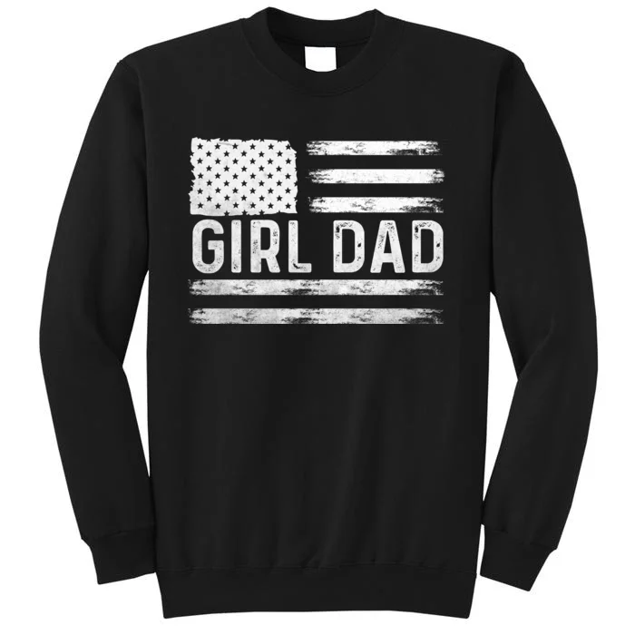 Girl Dad Proud FatherS Day Distressed Flag Apparel Tall Sweatshirt