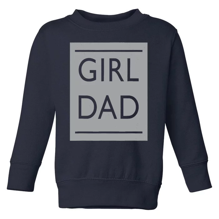 Girl Dad Proud Father Of Girl Dad Toddler Sweatshirt