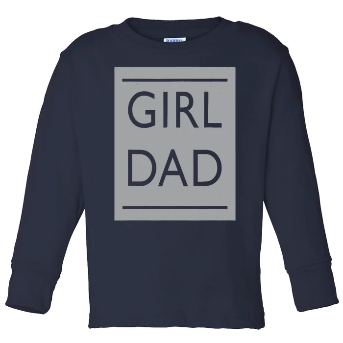 Girl Dad Proud Father Of Girl Dad Toddler Long Sleeve Shirt