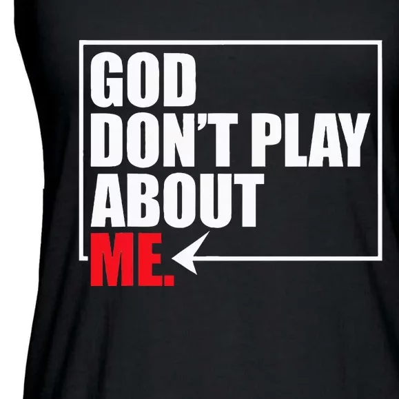 God DonT Play About Me Ladies Essential Flowy Tank