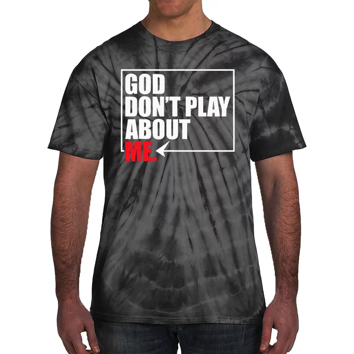 God DonT Play About Me Tie-Dye T-Shirt