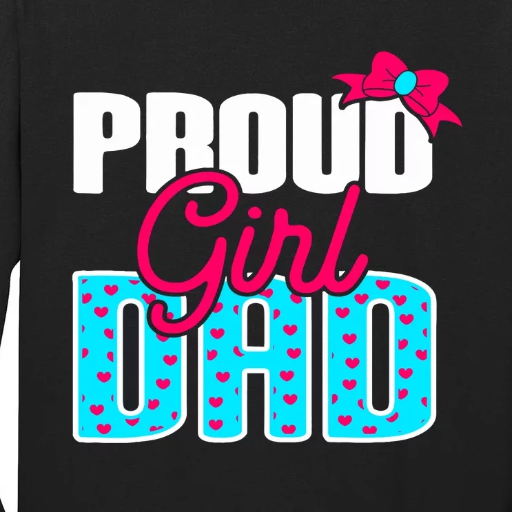 Girl Dad Proud Girl Dad Quote For Father Of A Girl Tall Long Sleeve T-Shirt