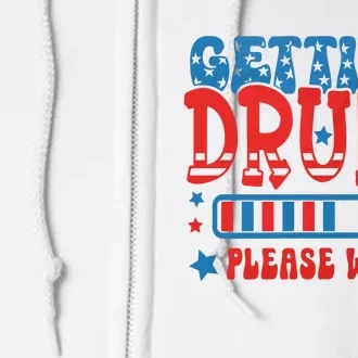 Getting Drunk Please Wait 4th Of July Full Zip Hoodie