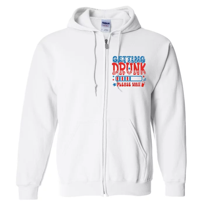 Getting Drunk Please Wait 4th Of July Full Zip Hoodie