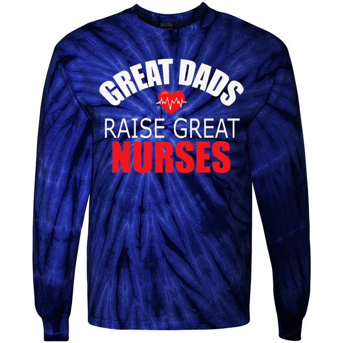 Great Dads Raise Nurses Nurses Month Father's Day Tie-Dye Long Sleeve Shirt