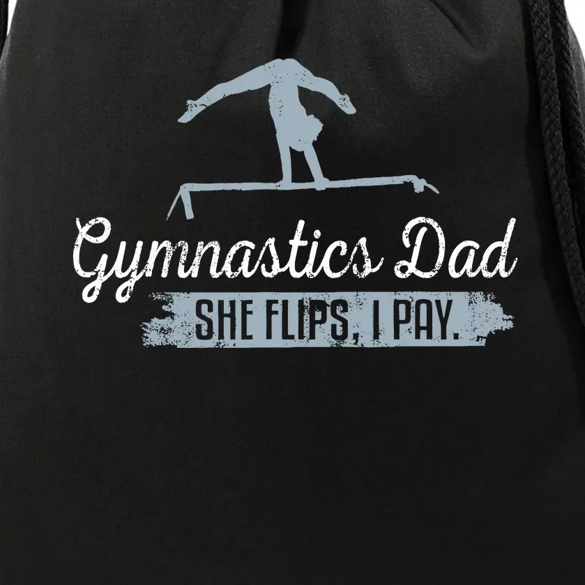 Gymnastics Dad She Flips I Pay Funny Gymnast Dad Humor Gift Drawstring Bag