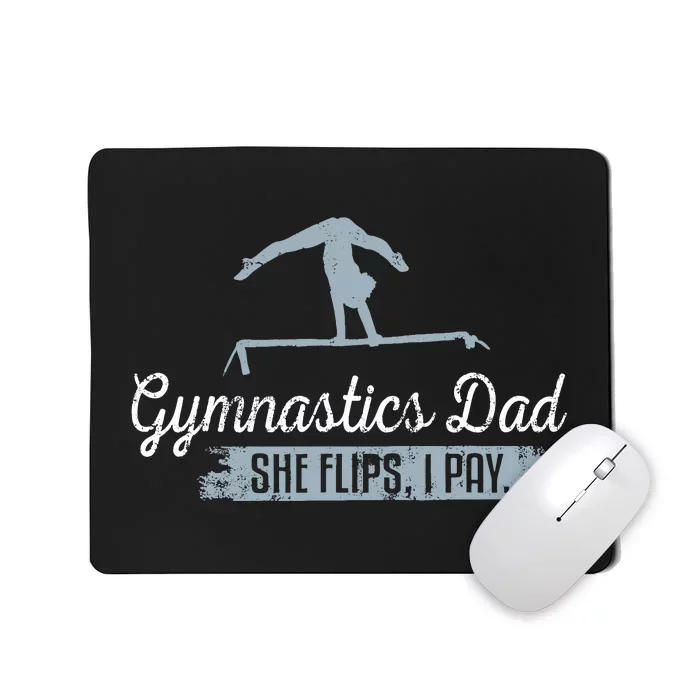 Gymnastics Dad She Flips I Pay Funny Gymnast Dad Humor Gift Mousepad