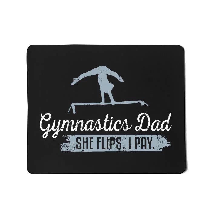 Gymnastics Dad She Flips I Pay Funny Gymnast Dad Humor Gift Mousepad