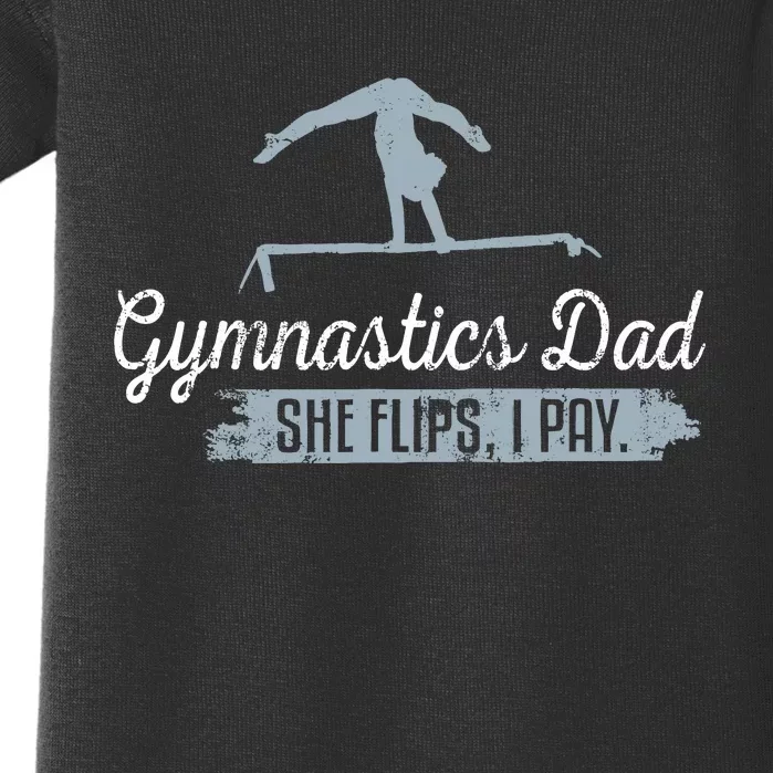 Gymnastics Dad She Flips I Pay Funny Gymnast Dad Humor Gift Baby Bodysuit