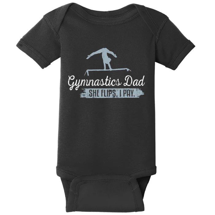 Gymnastics Dad She Flips I Pay Funny Gymnast Dad Humor Gift Baby Bodysuit