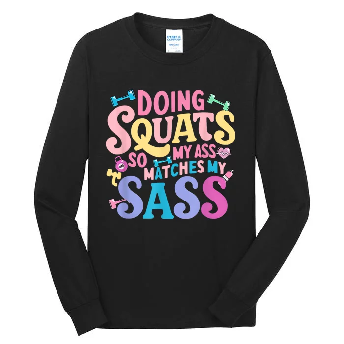 Gym Doing Squats So My Ass Matches My Sass Colorful Tall Long Sleeve T-Shirt