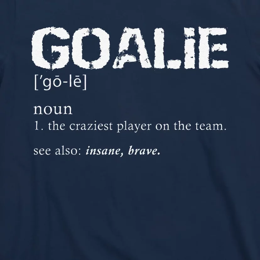 Goalie Definition Soccer Goalie T-Shirt