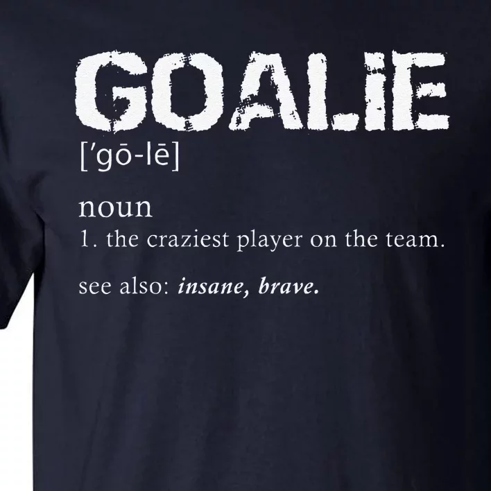 Goalie Definition Soccer Goalie Tall T-Shirt