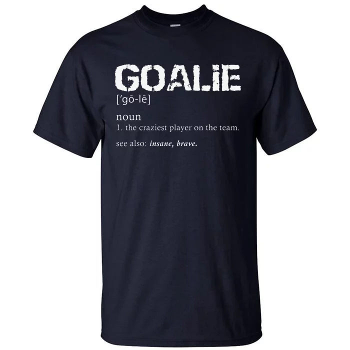 Goalie Definition Soccer Goalie Tall T-Shirt