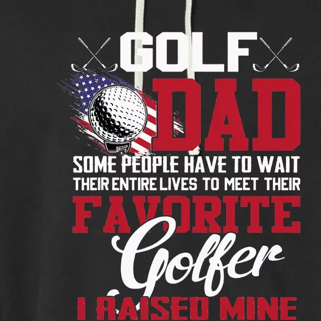 Golf Dad Some People Have To Wait Their Entire Lives Garment-Dyed Fleece Hoodie