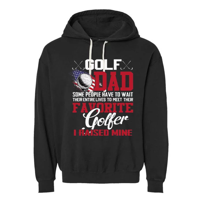 Golf Dad Some People Have To Wait Their Entire Lives Garment-Dyed Fleece Hoodie