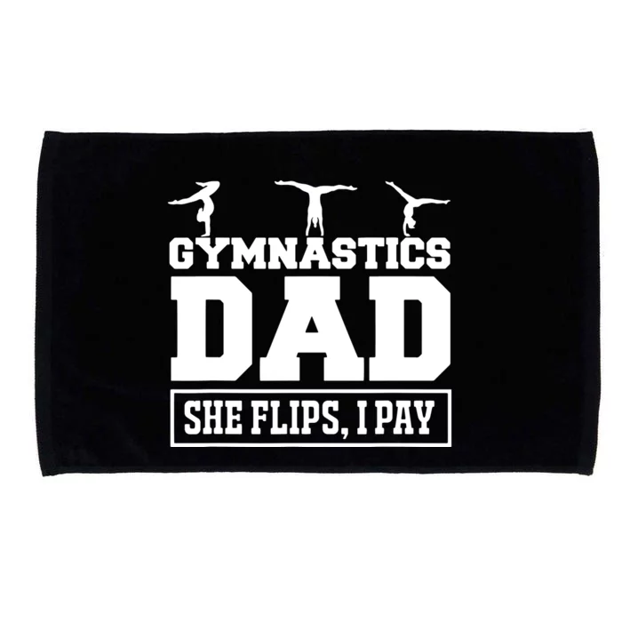 Gymnastics Dad She Flips I Pay Gymnastics Dad Gifts Microfiber Hand Towel