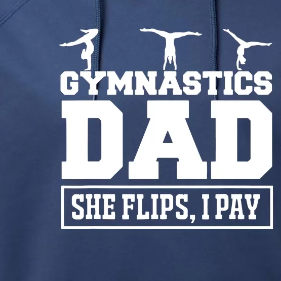 Gymnastics Dad She Flips I Pay Gymnastics Dad Gifts Performance Fleece Hoodie