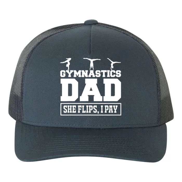 Gymnastics Dad She Flips I Pay Gymnastics Dad Gifts Yupoong Adult 5-Panel Trucker Hat