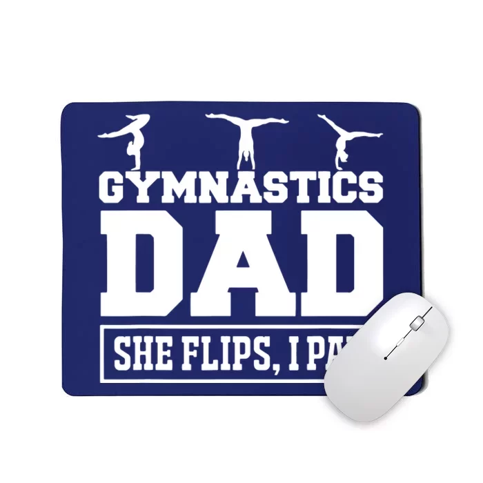 Gymnastics Dad She Flips I Pay Gymnastics Dad Gifts Mousepad