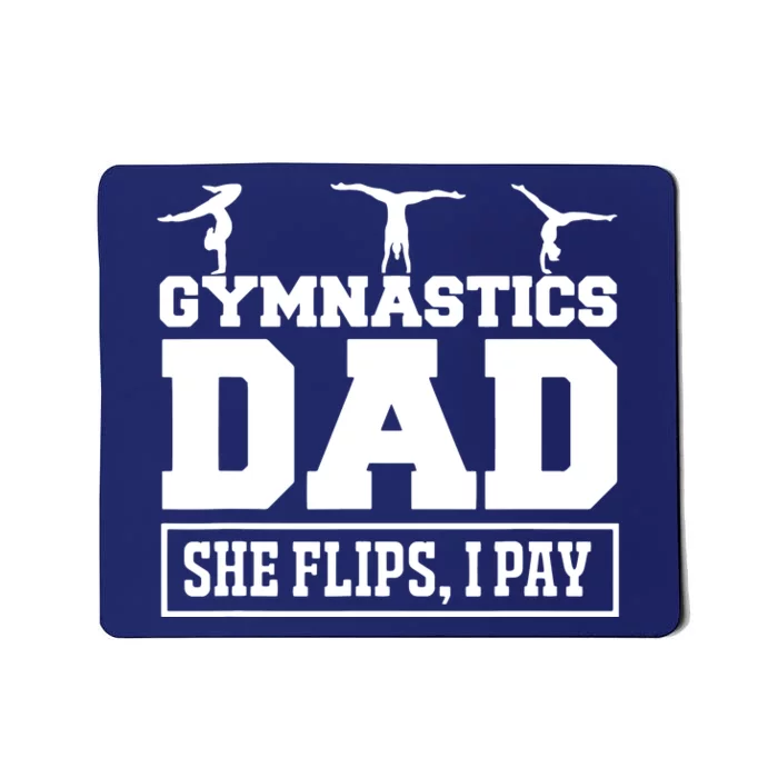 Gymnastics Dad She Flips I Pay Gymnastics Dad Gifts Mousepad