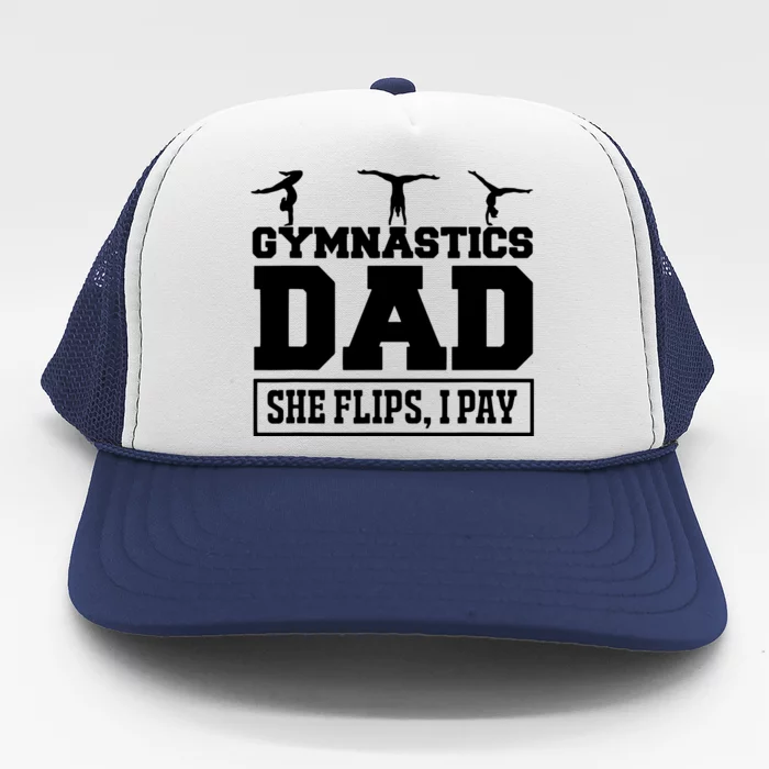 Gymnastics Dad She Flips I Pay Gymnastics Dad Gifts Trucker Hat